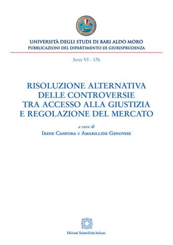 Risoluzione alternativa delle controversie tra accesso alla giustizia e regolazione del mercato  - Libro Edizioni Scientifiche Italiane 2020, Univ. Bari | Libraccio.it