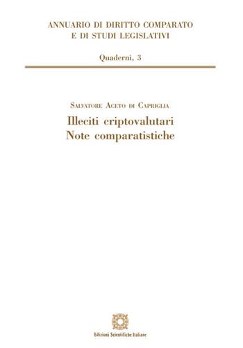 Illeciti criptovalutari. Note comparatistiche - Salvatore Aceto di Capriglia - Libro Edizioni Scientifiche Italiane 2020, Ann. dir. comparato studi legisl. Quader. | Libraccio.it