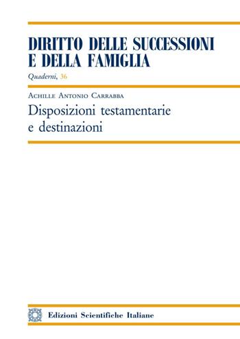 Disposizioni testamentarie e destinazioni - Achille Antonio Carrabba - Libro Edizioni Scientifiche Italiane 2020, Quaderni «Diritto delle successioni e della famiglia» | Libraccio.it