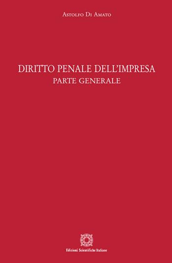 Diritto penale dell'impresa - Astolfo Di Amato - Libro Edizioni Scientifiche Italiane 2020 | Libraccio.it