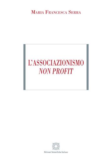 L' associazionismo non profit - Maria Francesca Serra - Libro Edizioni Scientifiche Italiane 2020 | Libraccio.it