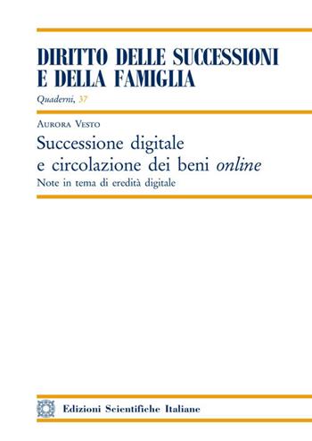 Successione digitale e circolazione dei beni online. Note in tema di eredità digitale - Aurora Vesto - Libro Edizioni Scientifiche Italiane 2020, Quaderni «Diritto delle successioni e della famiglia» | Libraccio.it