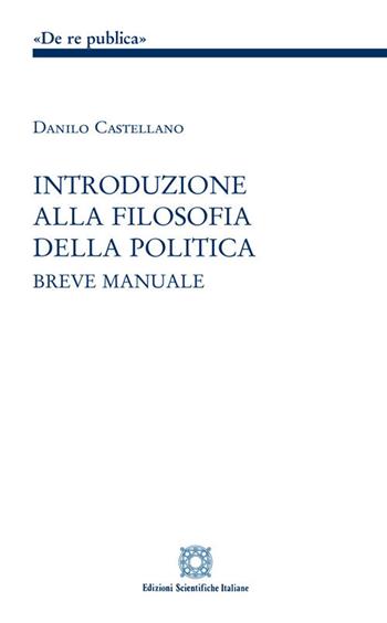 Introduzione alla filosofia della politica - Danilo Castellano - Libro Edizioni Scientifiche Italiane 2020, De Re Publica | Libraccio.it