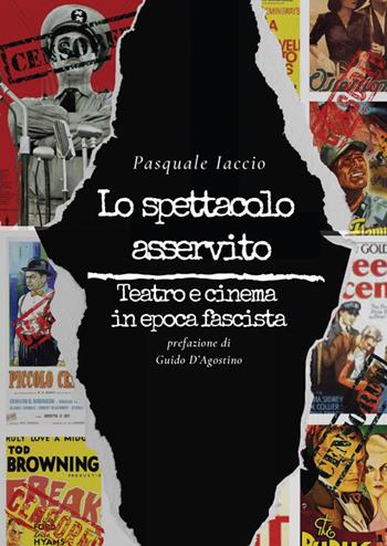 Lo spettacolo asservito. Teatro e cinema in epoca fascista - Pasquale Iaccio - Libro Edizioni Scientifiche Italiane 2020, La memoria narrata | Libraccio.it