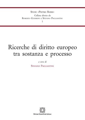 Ricerche di diritto europeo tra sostanza e processo  - Libro Edizioni Scientifiche Italiane 2020, Univ. Siena-Studi di Pietro Rossi | Libraccio.it