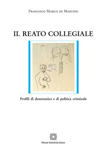 Il reato collegiale. Profili di dommatica e di politica criminale - Francesco Marco De Martino - Libro Edizioni Scientifiche Italiane 2020, Nuove ricerche di scienze penalistiche | Libraccio.it