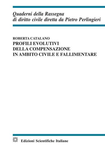 Profili evolutivi della compensazione in ambito civile e fallimentare - Roberta Catalano - Libro Edizioni Scientifiche Italiane 2020, Quaderni della Rassegna di diritto civile | Libraccio.it