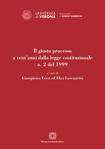 Il giusto processo a vent'anni dalla legge costituzionale n. 2 del 1999  - Libro Edizioni Scientifiche Italiane 2020, Univ. Verona-Dip. di scienze giuridiche | Libraccio.it