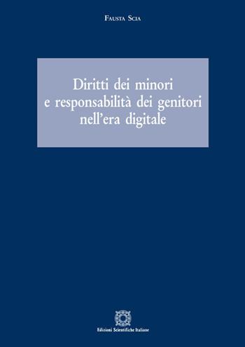 Diritti dei minori e responsabilità dei genitori nell'era digitale - Fausta Scia - Libro Edizioni Scientifiche Italiane 2020 | Libraccio.it