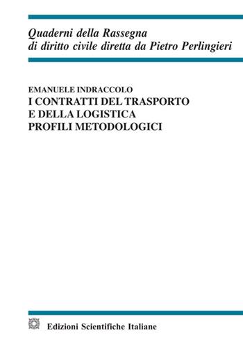I contratti del trasporto e della logistica. Profili metodologici - Emanuele Indraccolo - Libro Edizioni Scientifiche Italiane 2020, Quaderni della Rassegna di diritto civile | Libraccio.it