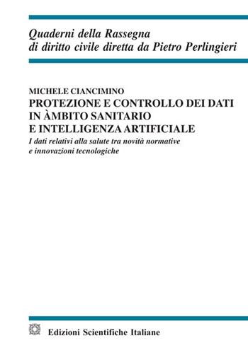 Protezione e controllo dei dati in ambito sanitario e intelligenza artificiale - Michele Ciancimino - Libro Edizioni Scientifiche Italiane 2020, Quaderni della Rassegna di diritto civile | Libraccio.it