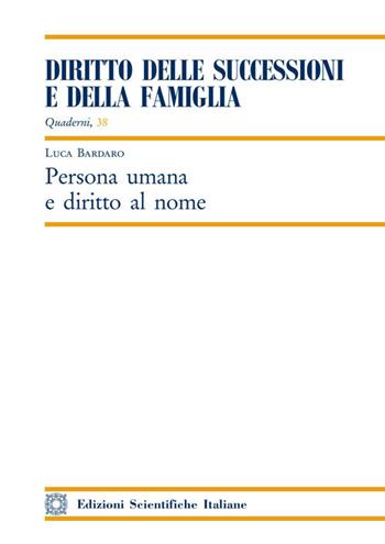 Persona umana e diritto al nome - Luca Bardaro - Libro Edizioni Scientifiche Italiane 2020, Quaderni «Diritto delle successioni e della famiglia» | Libraccio.it