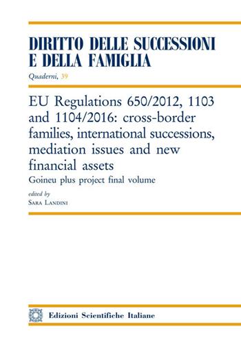 EU Regulations 650/2012, 1103 and 1104/2016: cross-border families, international successions, mediation issues and new financial assets  - Libro Edizioni Scientifiche Italiane 2020, Quaderni «Diritto delle successioni e della famiglia» | Libraccio.it