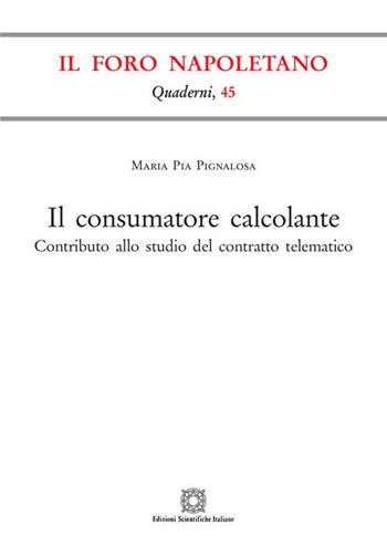 Il consumatore calcolante - Maria Pia Pignalosa - Libro Edizioni Scientifiche Italiane 2020, Quaderni de «Il Foro napoletano» | Libraccio.it