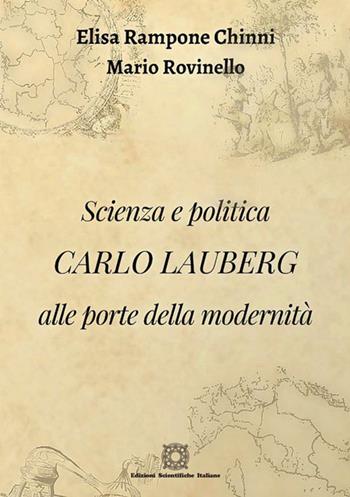 Scienza e politica. Carlo Lauberg alle porte della modernità - Elisa Rampone Chinni, Mario Rovinello - Libro Edizioni Scientifiche Italiane 2020, La memoria narrata | Libraccio.it