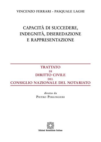 Capacità di succedere, indegnità, diseredazione e rappresentazione - Vincenzo Ferrari, Pasquale Laghi - Libro Edizioni Scientifiche Italiane 2021, Trattato dir. civ. Cons. naz. notariato | Libraccio.it