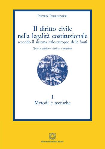 Il diritto civile nella legalità costituzionale secondo il sistema italo-europeo delle fonti. Vol. 1: Metodi e tecniche. - Pietro Perlingieri - Libro Edizioni Scientifiche Italiane 2020 | Libraccio.it
