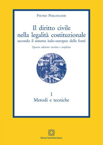 Il diritto civile nella legalità costituzionale secondo il sistema italo-europeo delle fonti. Vol. 1: Metodi e tecniche. - Pietro Perlingieri - Libro Edizioni Scientifiche Italiane 2020 | Libraccio.it