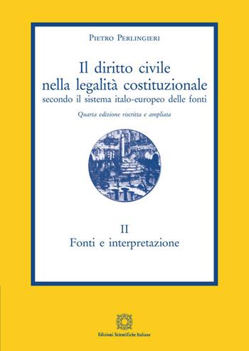 Il diritto civile nella legalità costituzionale secondo il sistema italo-europeo delle fonti. Vol. 2: Fonti e interpretazione. - Pietro Perlingieri - Libro Edizioni Scientifiche Italiane 2020 | Libraccio.it