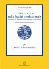 Il diritto civile nella legalità costituzionale secondo il sistema italo-europeo delle fonti. Vol. 4: Attività e responsabilità.