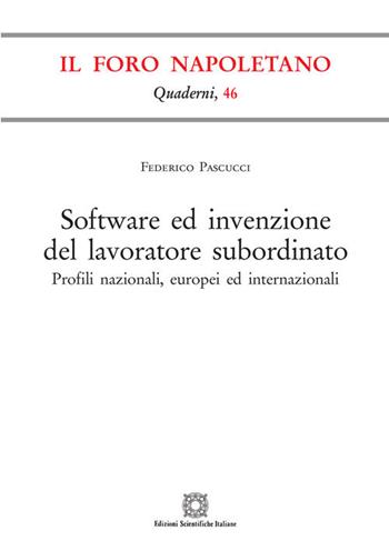 Software ed invenzione del lavoratore subordinato. Profili nazionali, europei ed internazionali - Federico Pascucci - Libro Edizioni Scientifiche Italiane 2020, Quaderni de «Il Foro napoletano» | Libraccio.it