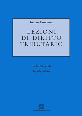 Lezioni di diritto tributario. Parte generale - Stefano Fiorentino - Libro Edizioni Scientifiche Italiane 2020 | Libraccio.it