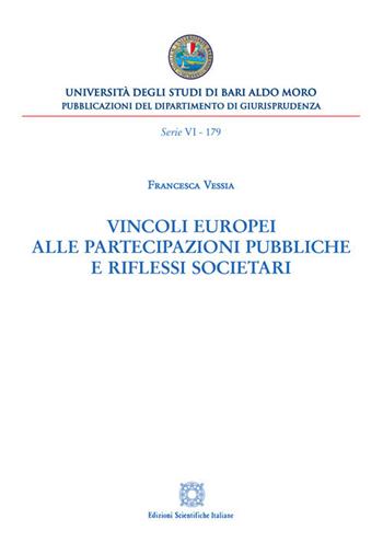 Vincoli europei alle partecipazioni pubbliche e riflessi societari - Francesca Vessia - Libro Edizioni Scientifiche Italiane 2020, Univ. Bari-Dipartimento di giusrisprudenza. 6° serie | Libraccio.it