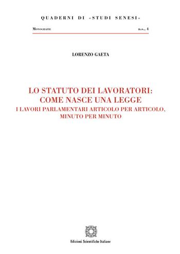 Lo statuto dei lavoratori: come nasce una legge - Lorenzo Gaeta - Libro Edizioni Scientifiche Italiane 2020, Quaderni di «Studi senesi» | Libraccio.it