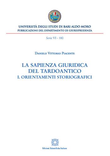 La sapienza giuridica del Tardoantico. Vol. 1: Orientamenti storiografici. - Daniele Vittorio Piacente - Libro Edizioni Scientifiche Italiane 2020, Univ. Bari-Dipartimento di giusrisprudenza. 6° serie | Libraccio.it