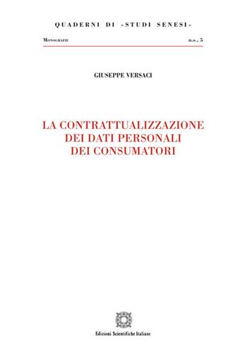 La contrattualizzazione dei dati personali dei consumatori - Giuseppe Versaci - Libro Edizioni Scientifiche Italiane 2020, Quaderni di «Studi senesi» | Libraccio.it
