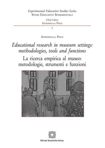 Educational research in museum settings: methodologies, tools and functions-La ricerca empirica al museo: metodologie, strumenti e funzioni. Ediz. bilingue - Antonella Poce - Libro Edizioni Scientifiche Italiane 2020, Studi educativi sperimentali | Libraccio.it