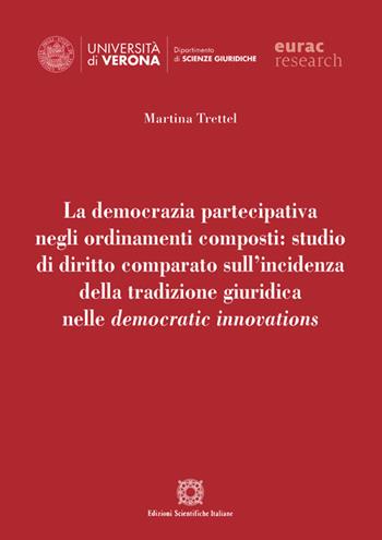 La democrazia partecipativa negli ordinamenti composti: studio di diritto comparato sull'incidenza della tradizione giuridica nelle democratic innovations - Martina Trettel - Libro Edizioni Scientifiche Italiane 2020, Univ. Verona-Dip. di scienze giuridiche | Libraccio.it