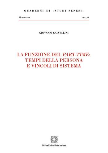 La funzione del part-time: tempi della persona e vincoli di sistema - Giovanni Calvellini - Libro Edizioni Scientifiche Italiane 2020, Quaderni di «Studi senesi» | Libraccio.it