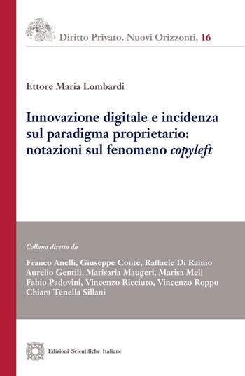 Innovazione digitale e incidenza sul paradigma proprietario: notazioni sul fenomeno «copyleft» - Ettore Maria Lombardi - Libro Edizioni Scientifiche Italiane 2020, Diritto privato. Nuovi orizzonti | Libraccio.it