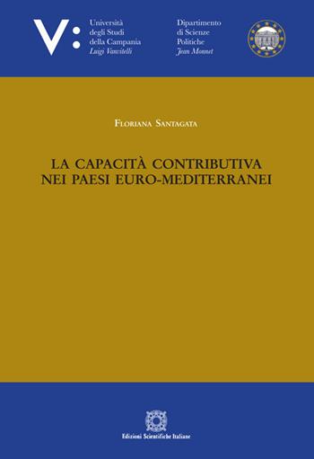 La capacità contributiva nei Paesi euro-mediterranei - Floriana Santagata - Libro Edizioni Scientifiche Italiane 2020, Univ. Campania L. Vanvit. | Libraccio.it