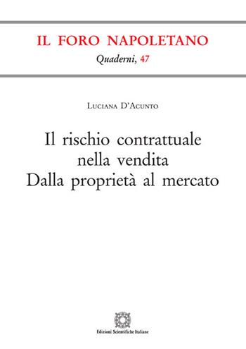 Il rischio contrattuale nella vendita. Dalla proprietà al mercato - Luciana D'Acunto - Libro Edizioni Scientifiche Italiane 2020, Quaderni de «Il Foro napoletano» | Libraccio.it