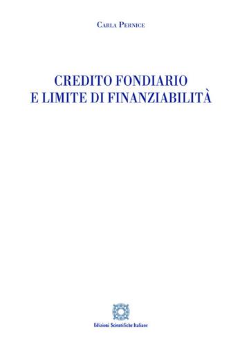 Credito fondiario e limite di finanziabilità - Carla Pernice - Libro Edizioni Scientifiche Italiane 2020 | Libraccio.it