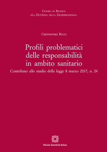 Profili problematici delle responsabilità in ambito sanitario - Cristoforo Ricci - Libro Edizioni Scientifiche Italiane 2020, Centro ricerca La dottrina della giurisp. | Libraccio.it