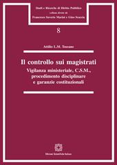 Il controllo sui magistrati. Vigilanza ministeriale, C.S.M., procedimento disciplinare e garanzie costituzionali
