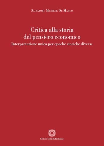 Critica alla storia del pensiero economico. Interpretazione unica per epoche storiche diverse - Salvatore Michele De Marco - Libro Edizioni Scientifiche Italiane 2021 | Libraccio.it