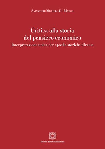 Critica alla storia del pensiero economico. Interpretazione unica per epoche storiche diverse - Salvatore Michele De Marco - Libro Edizioni Scientifiche Italiane 2021 | Libraccio.it