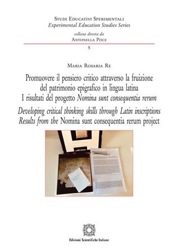 Promuovere il pensiero critico attraverso la fruizione del patrimonio epigrafico in lingua latina. I risultati del progetto Nomia sunt consequentia rerum. Ediz. italiana e inglese - Maria Rosaria Re - Libro Edizioni Scientifiche Italiane 2020, Studi educativi sperimentali | Libraccio.it