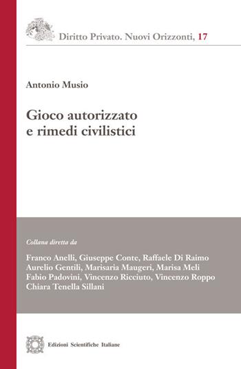Gioco autorizzato e rimedi civilistici - Antonio Musio - Libro Edizioni Scientifiche Italiane 2020, Diritto privato. Nuovi orizzonti | Libraccio.it