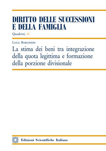 La stima dei beni tra integrazione della quota legittima e formazione della porzione divisionale - Luca Barchiesi - Libro Edizioni Scientifiche Italiane 2021, Quaderni «Diritto delle successioni e della famiglia» | Libraccio.it