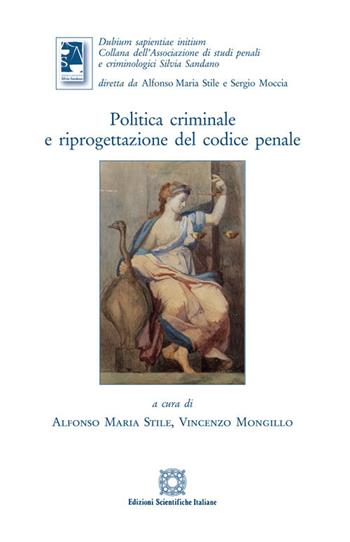 Politica criminale e riprogettazione del codice penale  - Libro Edizioni Scientifiche Italiane 2021, Associazione studi penali e criminologici | Libraccio.it