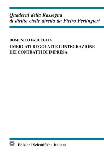 I mercati regolati e l'integrazione dei contratti di impresa - Domenico Fauceglia - Libro Edizioni Scientifiche Italiane 2021, Quaderni della Rassegna di diritto civile | Libraccio.it