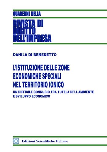 L' istituzione delle zone economiche speciali nel territorio ionico - Danila Di Benedetto - Libro Edizioni Scientifiche Italiane 2021, Quaderni della Rivista di diritto dell'impresa | Libraccio.it