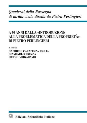 A 50 anni dalla «Introduzione alla problematica della proprietà» di Pietro Perlingieri  - Libro Edizioni Scientifiche Italiane 2021, Quaderni della Rassegna di diritto civile | Libraccio.it