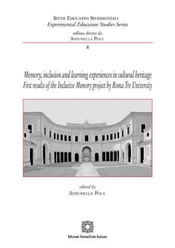 Memory, inclusion and learning experiences in cultural heritage. First results of the Inclusive Memory project by Roma Tre University - Antonella Poce - Libro Edizioni Scientifiche Italiane 2021, Studi educativi sperimentali | Libraccio.it