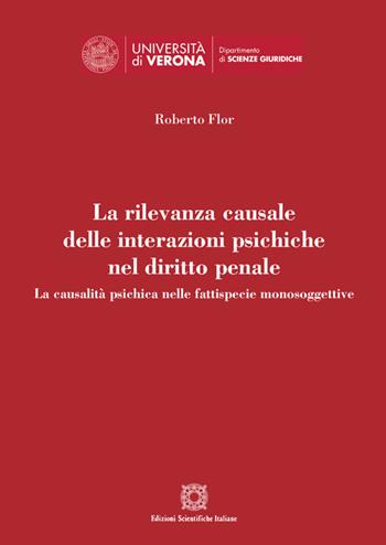 La rilevanza causale delle interazioni psichiche nel diritto penale. La causalità psichica nella fattispecie monosoggettive - Roberto Flor - Libro Edizioni Scientifiche Italiane 2021, Univ. Verona-Dip. di scienze giuridiche | Libraccio.it